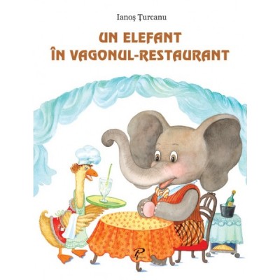Un elefant in vagonul-restaurant - Ianos Turcanu